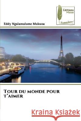 Tour du monde pour t'aimer Eddy Ngalamulume Mukuna   9786204962986 International Book Market Service Ltd - książka