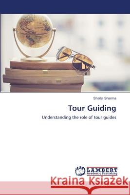 Tour Guiding Shailja Sharma 9786203409628 LAP Lambert Academic Publishing - książka