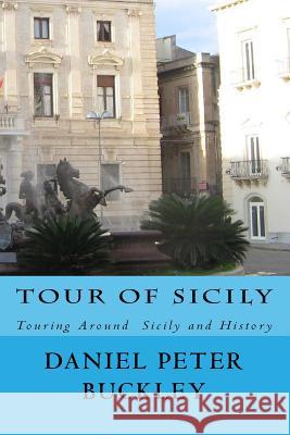 Tour Of Sicily: Touring Around Sicily and History Buckley, Daniel Peter 9781500155483 Createspace - książka