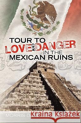 Tour To Love And Danger In The Mexican Ruins Rosenberg, Morris David 9781453832363 Createspace - książka