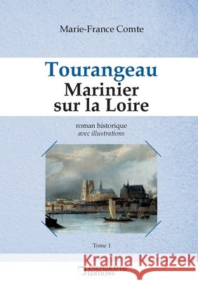 Tourangeau Marinier sur la Loire: Avec illustrations Marie France Comte 9782487257603 Anepigraphe - książka
