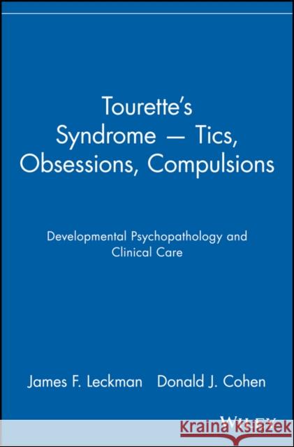 Tourette's Syndrome -- Tics, Obsessions, Compulsions: Developmental Psychopathology and Clinical Care Leckman, James F. 9780471113751 John Wiley & Sons - książka