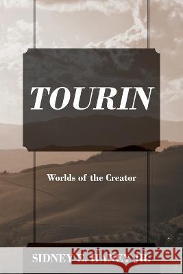 Tourin: Worlds of the Creator Sidney E Haney, Jr 9781977262806 Outskirts Press - książka