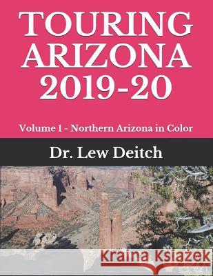 Touring Arizona 2019-20: Volume 1 - Northern Arizona in Color Dr Lew Deitch 9781096024170 Independently Published - książka