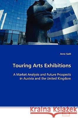Touring Arts Exhibitions Anne Gabl 9783639108088 VDM Verlag - książka