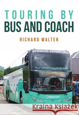 Touring by Bus and Coach Richard Walter 9781398107069 Amberley Publishing - książka