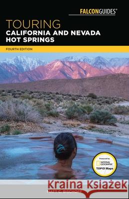 Touring California and Nevada Hot Springs Matt C. Bischoff 9781493029112 Falcon Press Publishing - książka
