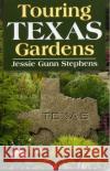 Touring Texas Gardens Jessie G. Stephens 9781556229343 Republic of Texas Press