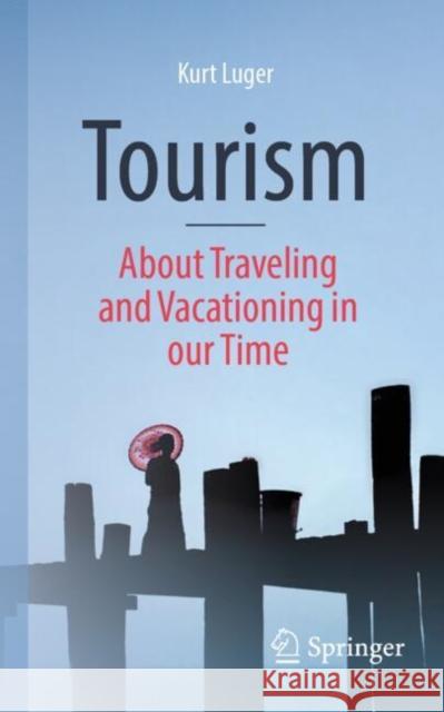 Tourism - About Traveling and Vacationing in our Time Kurt Luger 9783658447328 Springer - książka