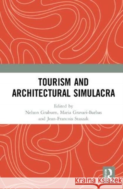 Tourism and Architectural Simulacra Nelson Graburn Maria Gravari-Barbas Jean-Francois Staszak 9780367694562 Routledge - książka