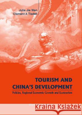 Tourism and China's Development- Policies, Regional Economic Growth & Ecotourism Julie Jie Wen Clement A. Tisdell Clement Allan Tisdell 9789810244330 World Scientific Publishing Company - książka