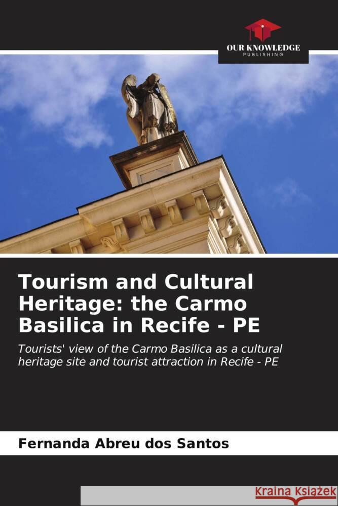 Tourism and Cultural Heritage: the Carmo Basilica in Recife - PE Abreu dos Santos, Fernanda 9786206533238 Our Knowledge Publishing - książka