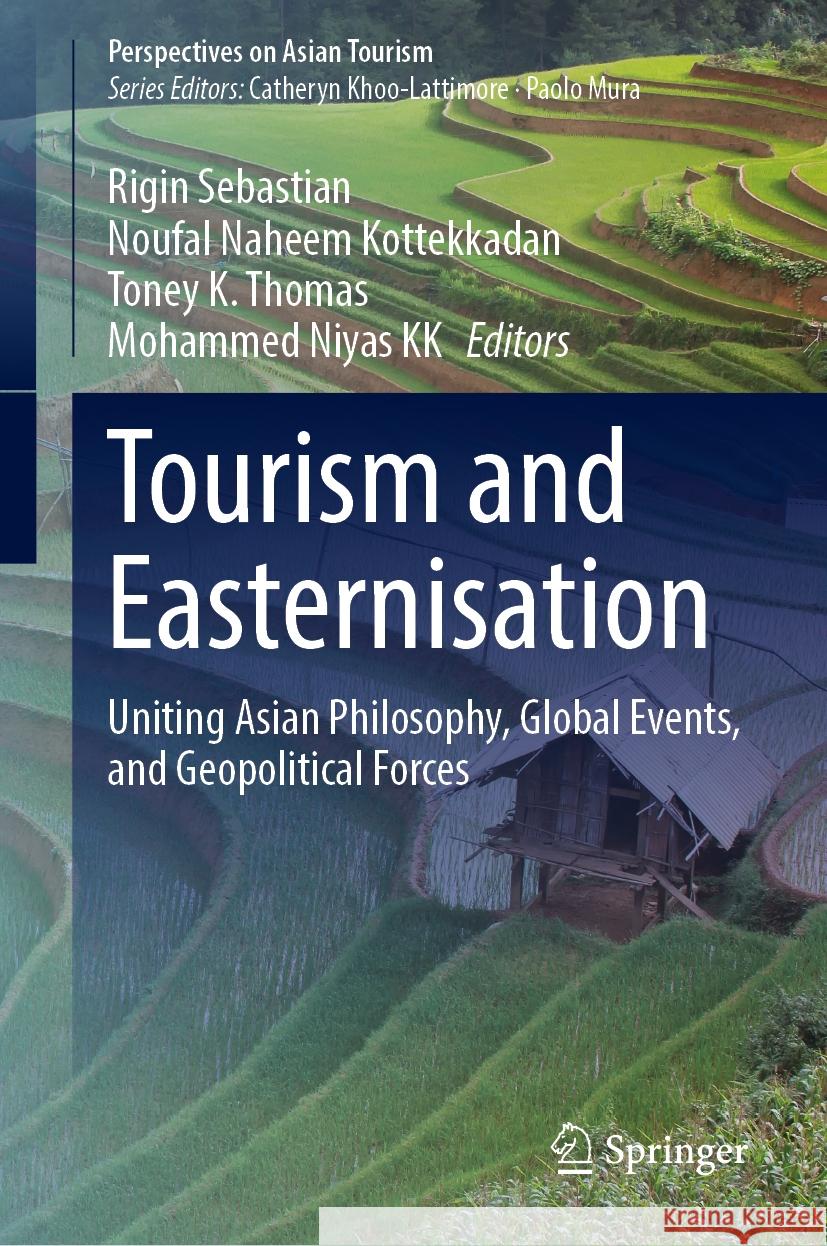 Tourism and Easternisation: Uniting Asian Philosophy, Global Events, and Geopolitical Forces Rigin Sebastian, Noufal Naheem Kottekkadan, Toney K. Thomas 9789819641239 Springer Nature Switzerland AG - książka