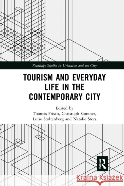 Tourism and Everyday Life in the Contemporary City Thomas Frisch Christoph Sommer Luise Stoltenberg 9780367660802 Routledge - książka