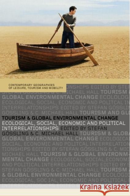 Tourism and Global Environmental Change: Ecological, Economic, Social and Political Interrelationships Gössling, Stefan 9780415361323 Routledge - książka