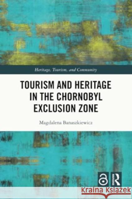 Tourism and Heritage in the Chornobyl Exclusion Zone Magdalena Banaszkiewicz 9781032038995 Routledge - książka