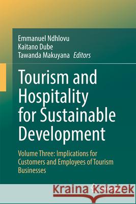Tourism and Hospitality for Sustainable Development: Volume Three: Implications for Customers and Employees of Tourism Businesses Emmanuel Ndhlovu Kaitano Dube Tawanda Makuyana 9783031630767 Springer - książka
