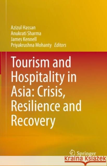 Tourism and Hospitality in Asia: Crisis, Resilience and Recovery Azizul Hassan Anukrati Sharma James Kennell 9789811957628 Springer - książka