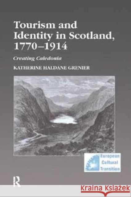 Tourism and Identity in Scotland, 1770 1914: Creating Caledonia Katherine Haldane Grenier 9781138266377 Routledge - książka