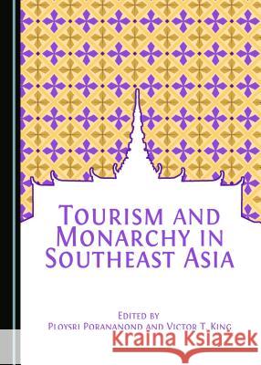 Tourism and Monarchy in Southeast Asia Ploysri Porananond 9781443899499 Cambridge Scholars Publishing (RJ) - książka