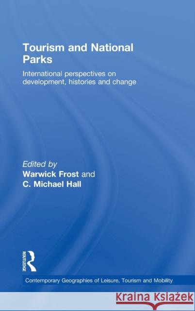 Tourism and National Parks: International Perspectives on Development, Histories and Change Frost, Warwick 9780415471565 Routledge - książka