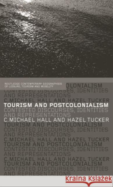 Tourism and Postcolonialism: Contested Discourses, Identities and Representations Michael C. Hall Hazel Tucker 9780415758826 Routledge - książka