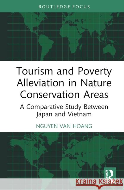 Tourism and Poverty Alleviation in Nature Conservation Areas: A Comparative Study Between Japan and Vietnam Nguyen Van Hoang 9781032804125 Routledge - książka