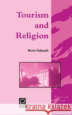 Tourism and Religion Boris Vukonic, Jafar Jafari 9780080425610 Emerald Publishing Limited - książka