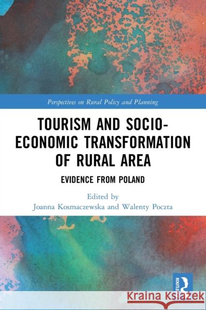 Tourism and Socio-Economic Transformation of Rural Areas: Evidence from Poland Joanna Kosmaczewska Walenty Poczta 9780367638887 Routledge - książka