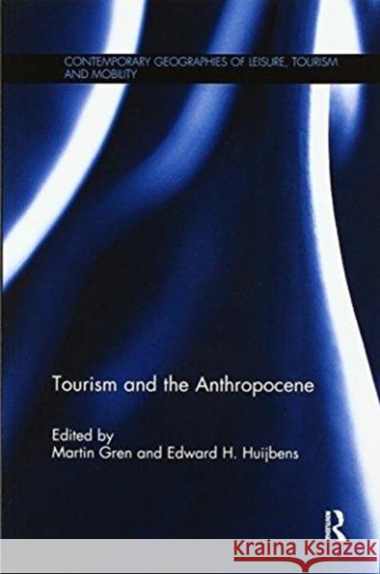 Tourism and the Anthropocene Martin Gren Edward H. Huijbens 9781138592261 Routledge - książka
