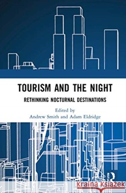 Tourism and the Night: Rethinking Nocturnal Destinations Andrew Smith Adam Eldridge 9780367695132 Routledge - książka