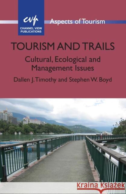 Tourism and Trails: Cultural, Ecological and Management Issues Dallen J Timothy & Stephen W Boyd 9781845414771 MULTILINGUAL MATTERS LTD - książka