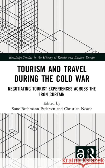 Tourism and Travel During the Cold War: Negotiating Tourist Experiences Across the Iron Curtain Sune Bechman Christian Noack 9780367192129 Routledge - książka