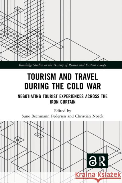 Tourism and Travel during the Cold War: Negotiating Tourist Experiences across the Iron Curtain Bechmann Pedersen, Sune 9780367777272 Routledge - książka