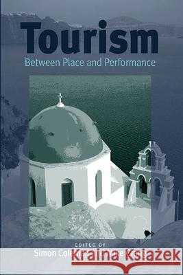 Tourism: Between Place and Performance Coleman, Simon 9781571817457 Berghahn Books - książka