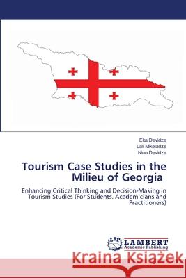 Tourism Case Studies in the Milieu of Georgia Devidze, Eka, Mikeladze, Lali, Devidze, Nino 9786208448813 LAP Lambert Academic Publishing - książka