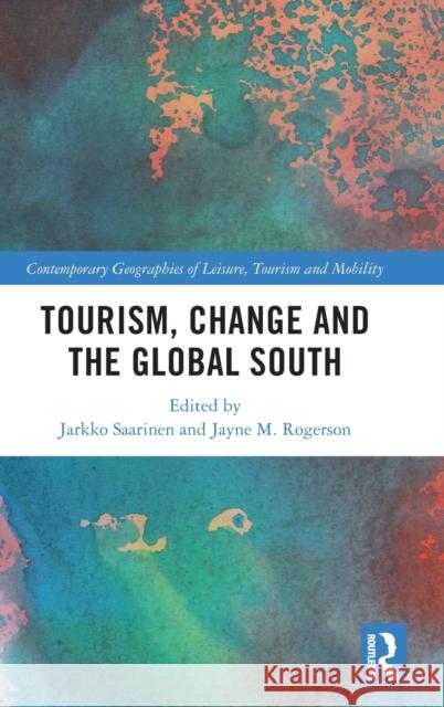 Tourism, Change and the Global South Jarkko Saarinen Jayne M. Rogerson 9780367549534 Routledge - książka