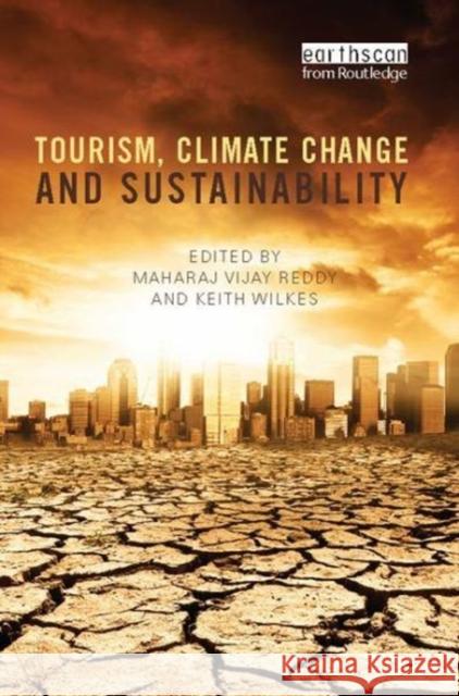 Tourism, Climate Change and Sustainability Maharaj Vijay Reddy (Anglia Ruskin Unive Keith Wilkes (Bournemouth University, UK  9781138109117 Routledge - książka