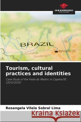 Tourism, cultural practices and identities Lima, Rosangela Vilela Sobral 9786206825128 Our Knowledge Publishing - książka