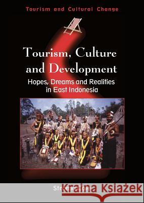 Tourism, Culture and Development Hb: Hopes, Dreams and Realities in East Indonesia Stroma Cole 9781845410704 MULTILINGUAL MATTERS LTD - książka