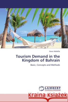Tourism Demand in the Kingdom of Bahrain Abdella, Nour 9783844389265 LAP Lambert Academic Publishing - książka