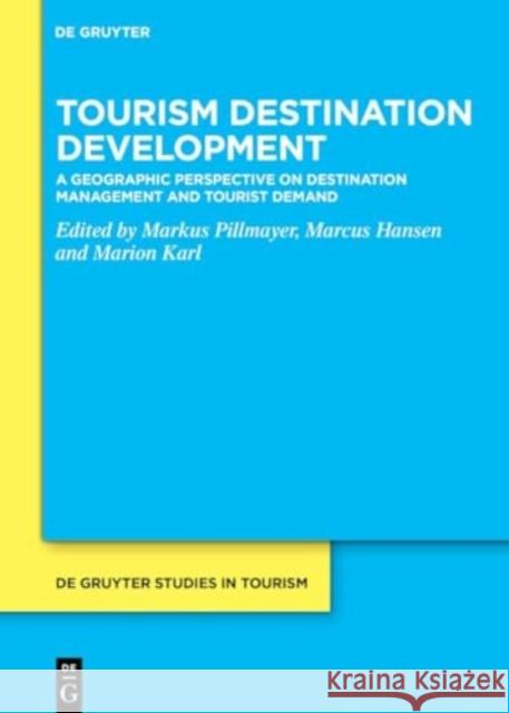 Tourism Destination Development: A Geographic Perspective on Destination Management and Tourist Demand Markus Pillmayer Marcus Hansen Marion Karl 9783110794021 de Gruyter - książka