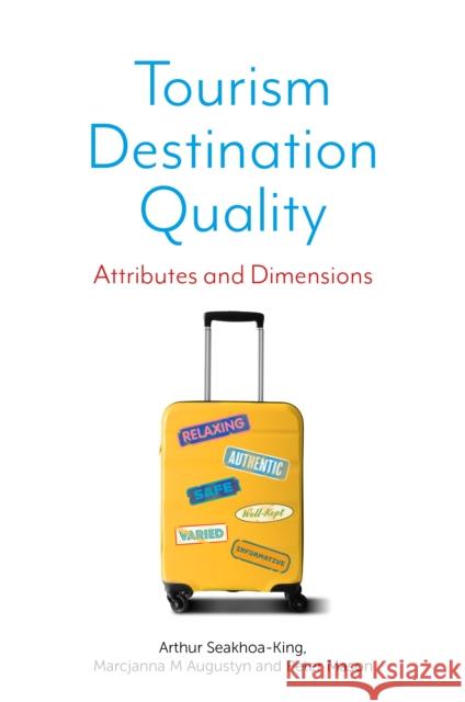 Tourism Destination Quality: Attributes and Dimensions Arthur Seakhoa-King Marcjanna M. Augustyn Peter Mason 9781839095597 Emerald Publishing Limited - książka