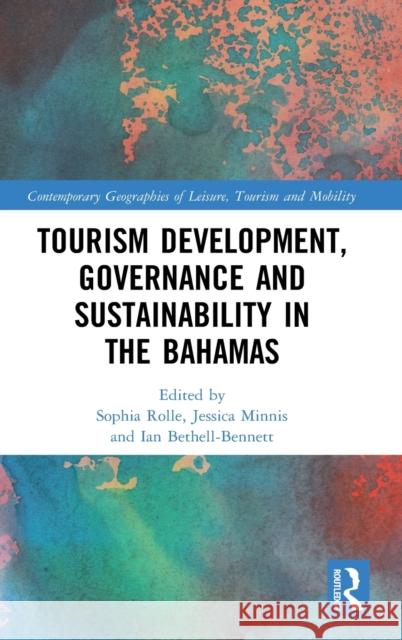 Tourism Development, Governance and Sustainability in the Bahamas Sophia Rolle Jessica Minnis Ian Bethell-Bennett 9780367469672 Routledge - książka