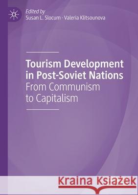 Tourism Development in Post-Soviet Nations: From Communism to Capitalism Susan L. Slocum Valeria Klitsounova 9783030307172 Palgrave MacMillan - książka