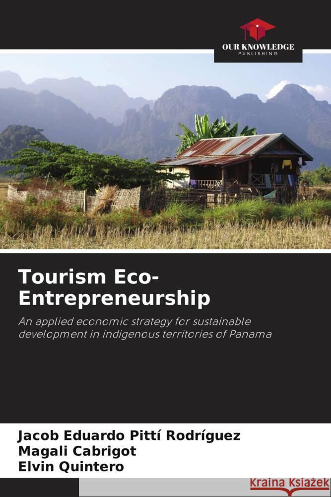 Tourism Eco-Entrepreneurship Jacob Eduardo Pitt Magali Cabrigot Elvin Quintero 9786206929383 Our Knowledge Publishing - książka
