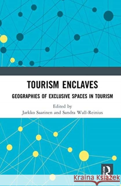 Tourism Enclaves: Geographies of Exclusive Spaces in Tourism Jarkko Saarinen Sandra Wall-Reinius 9780367711313 Routledge - książka