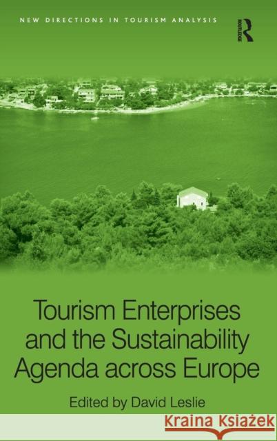 Tourism Enterprises and the Sustainability Agenda across Europe David Leslie   9781409422570 Ashgate Publishing Limited - książka