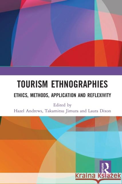 Tourism Ethnographies: Ethics, Methods, Application and Reflexivity Hazel Andrews Takamitsu Jimura Laura Dixon 9780367582081 Routledge - książka