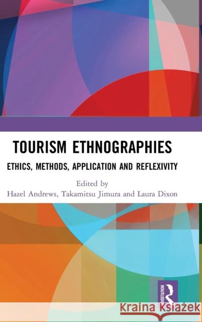 Tourism Ethnographies: Ethics, Methods, Application and Reflexivity Hazel Andrews Takamitsu Jimura Laura Dixon 9781138061767 Routledge - książka